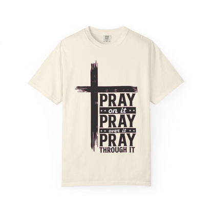 Pray on It, Pray Over It, Pray Through It