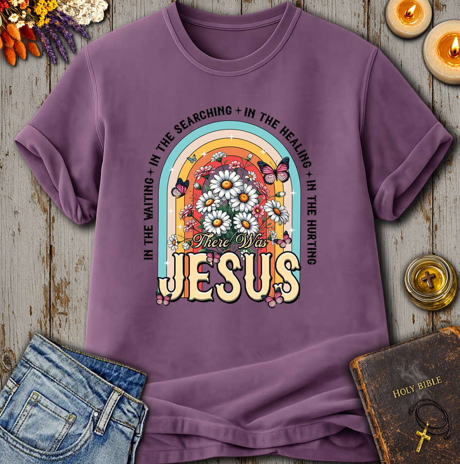 There Was Jesus T-Shirt