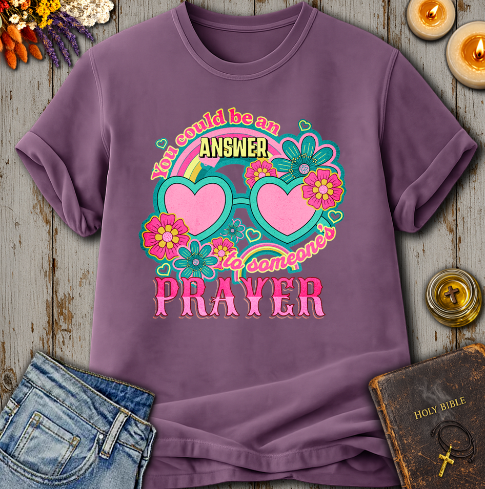 You Could Be An Answer To Someone's Prayer T-Shirt