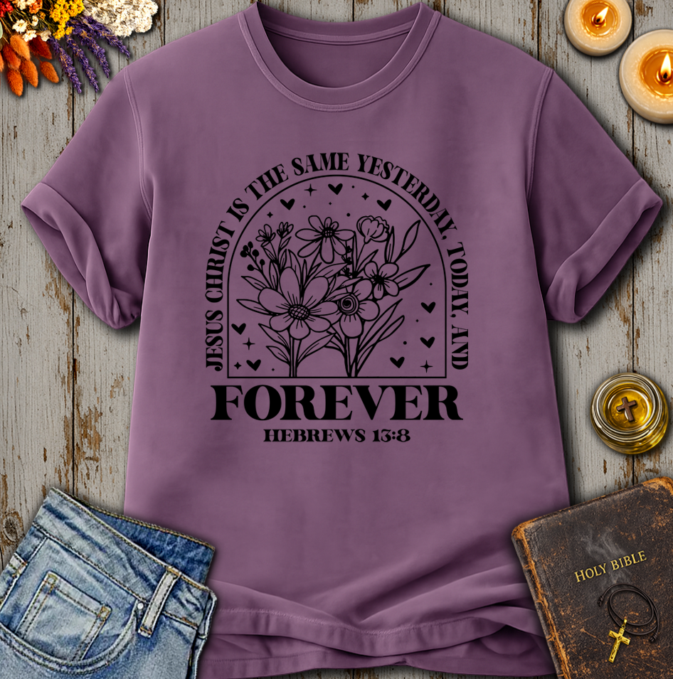 Jesus Christ Forever - Hebrews 13:8 T-Shirt