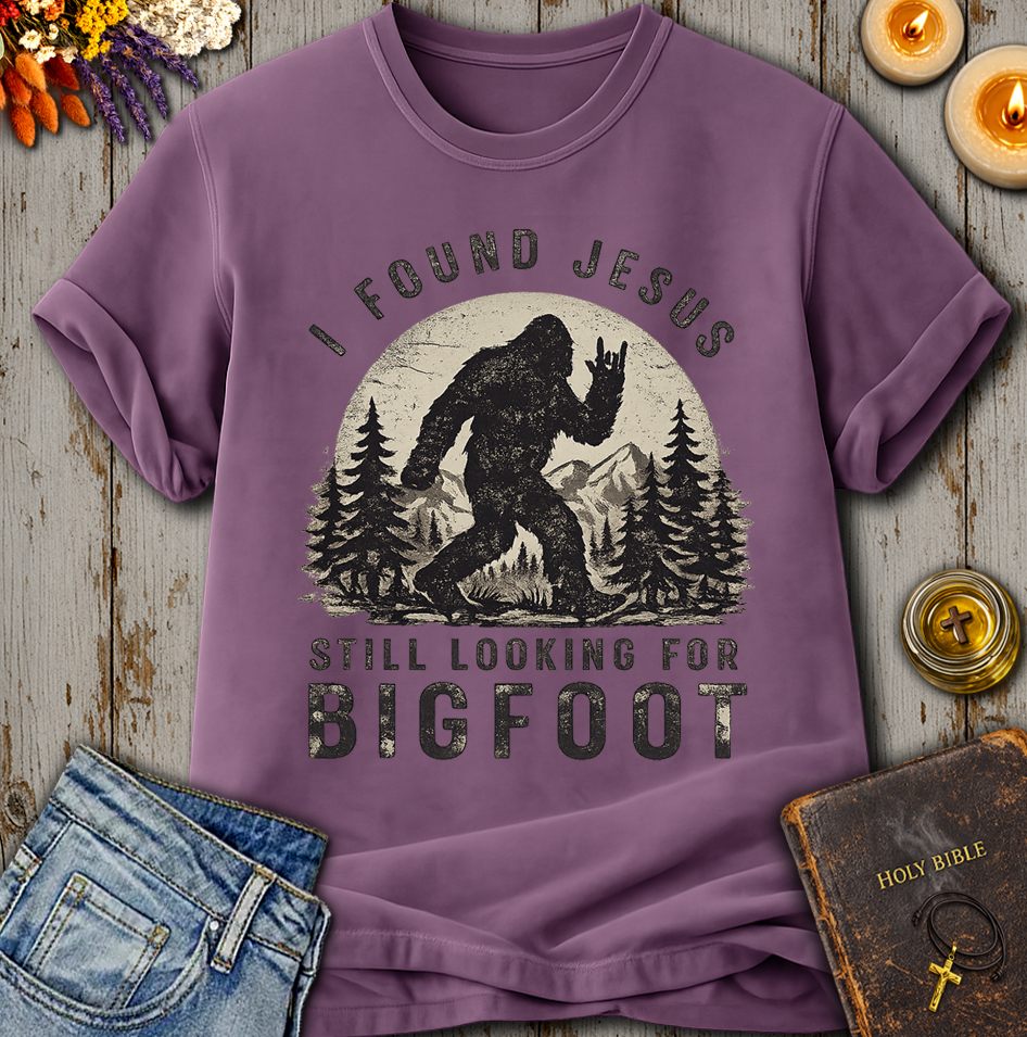 I Found Jesus Still Looking For Bigfoot T-Shirt