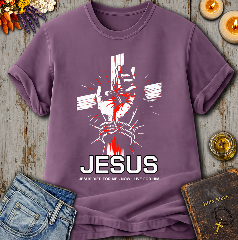 Jesus Died For Me Now I Live For Him T-Shirt