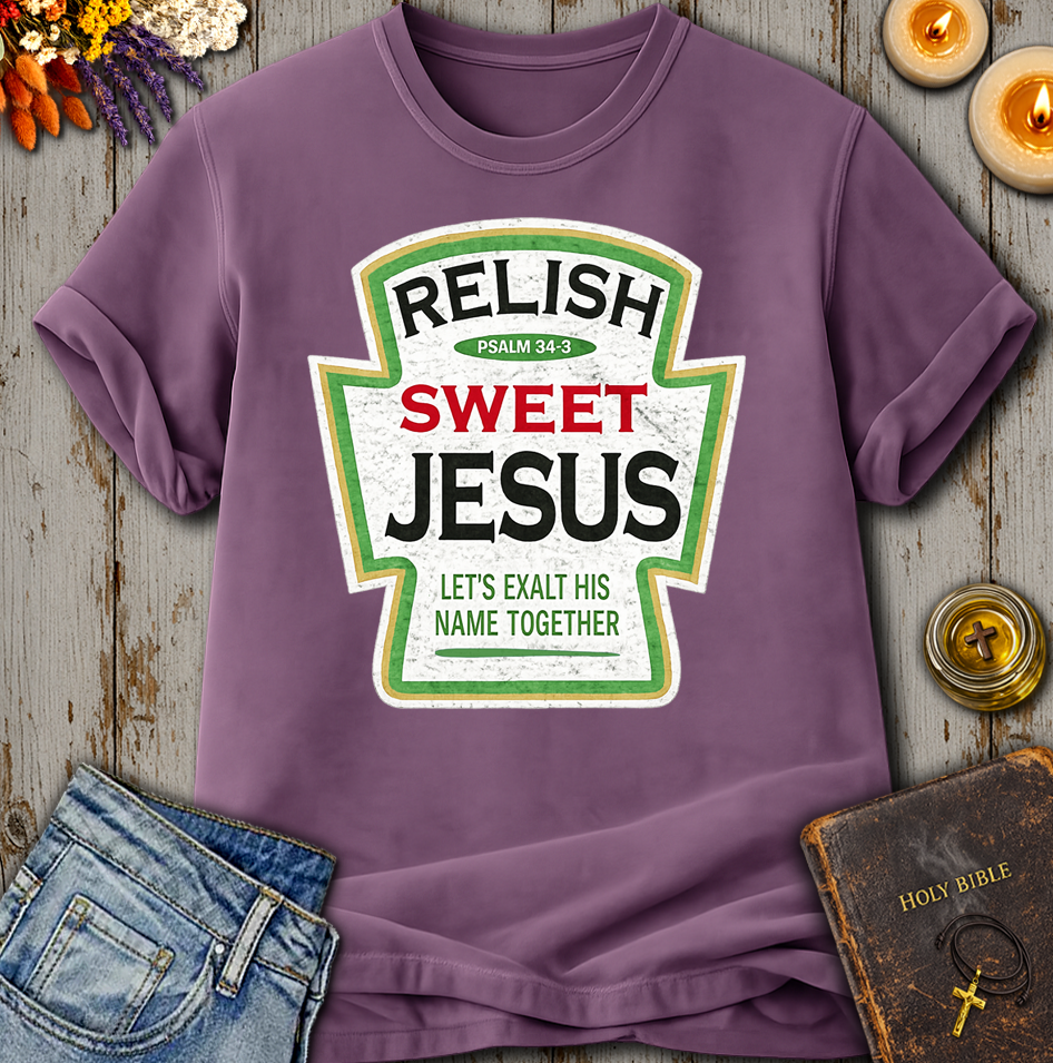 Relish Sweet Jesus Psalm 34:3 T-Shirt