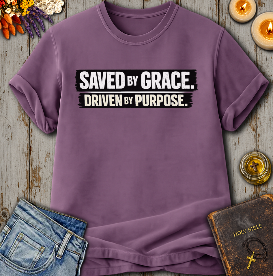 Saved By Grace Driven By Purpose T-Shirt