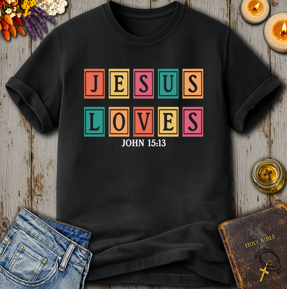 Jesus Loves - John 15:13 T-Shirt