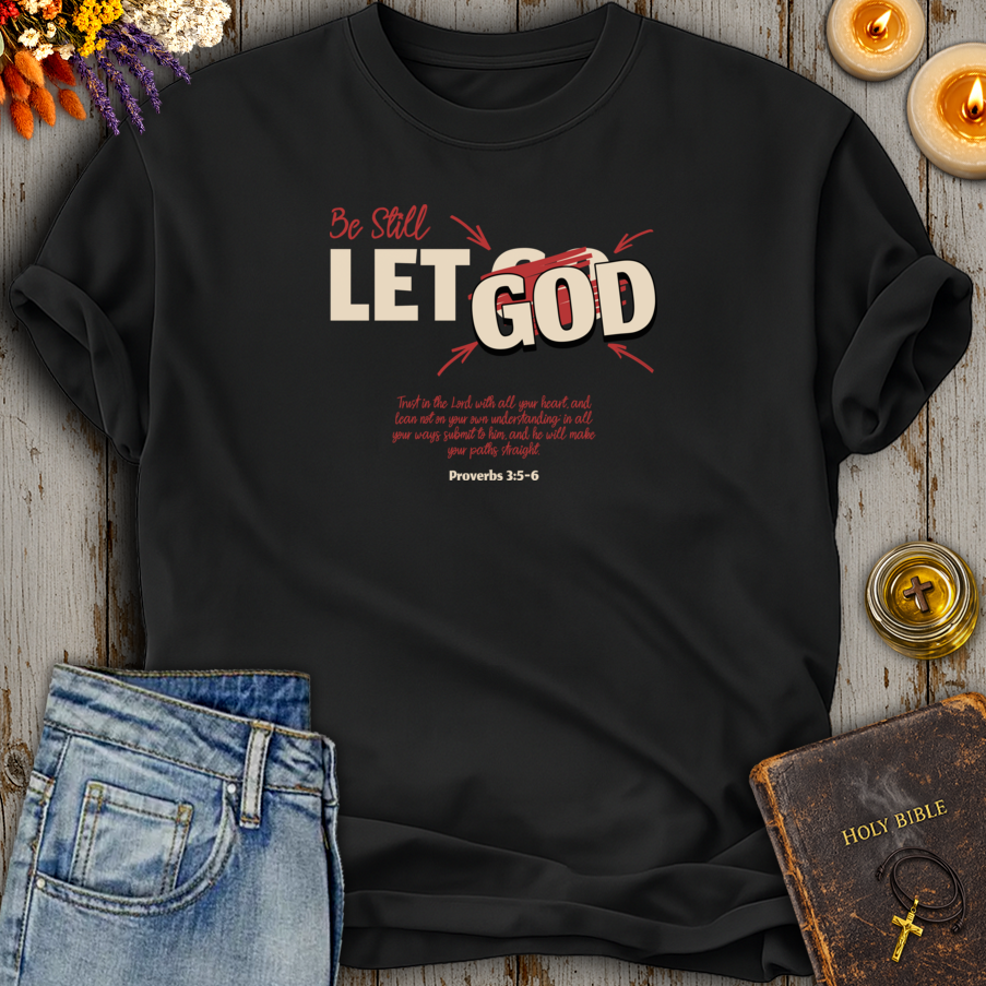 Be Still Let God T-Shirt
