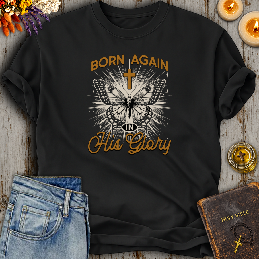 Born Again In His Glory T-Shirt