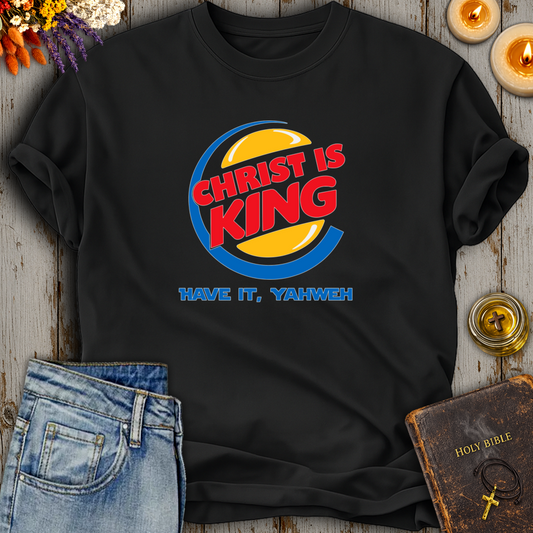 Christ Is King Have It Yahweh T-Shirt
