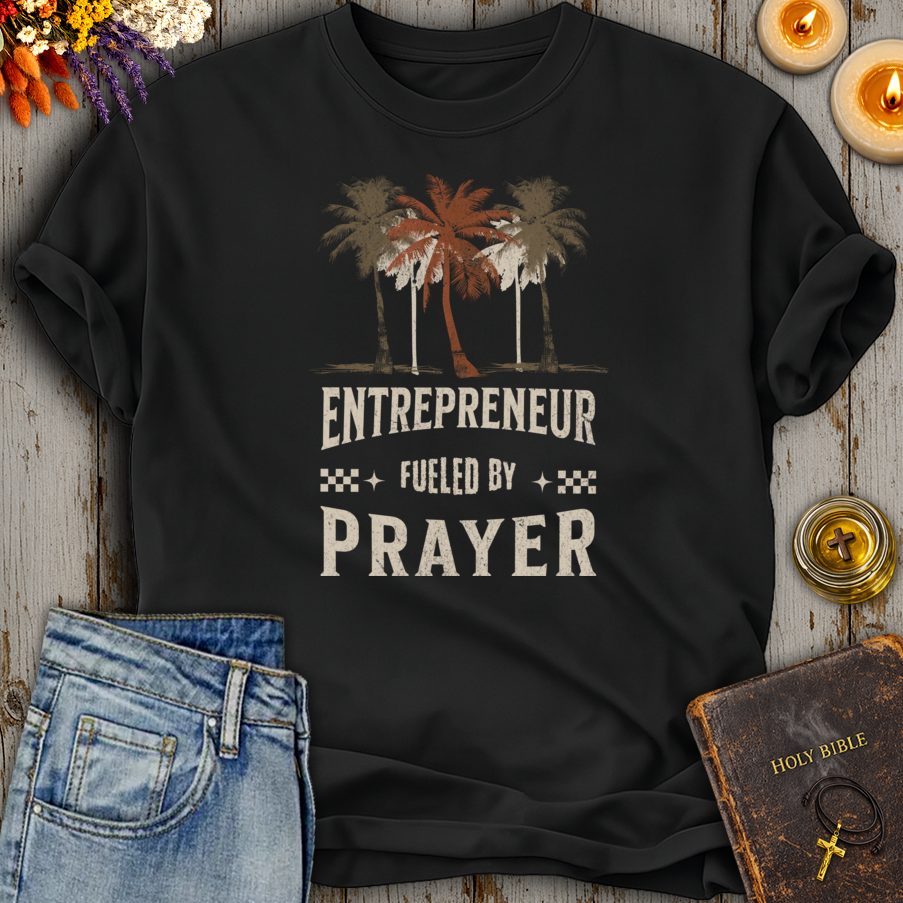 Entrepreneur Fueled By Prayer T-Shirt