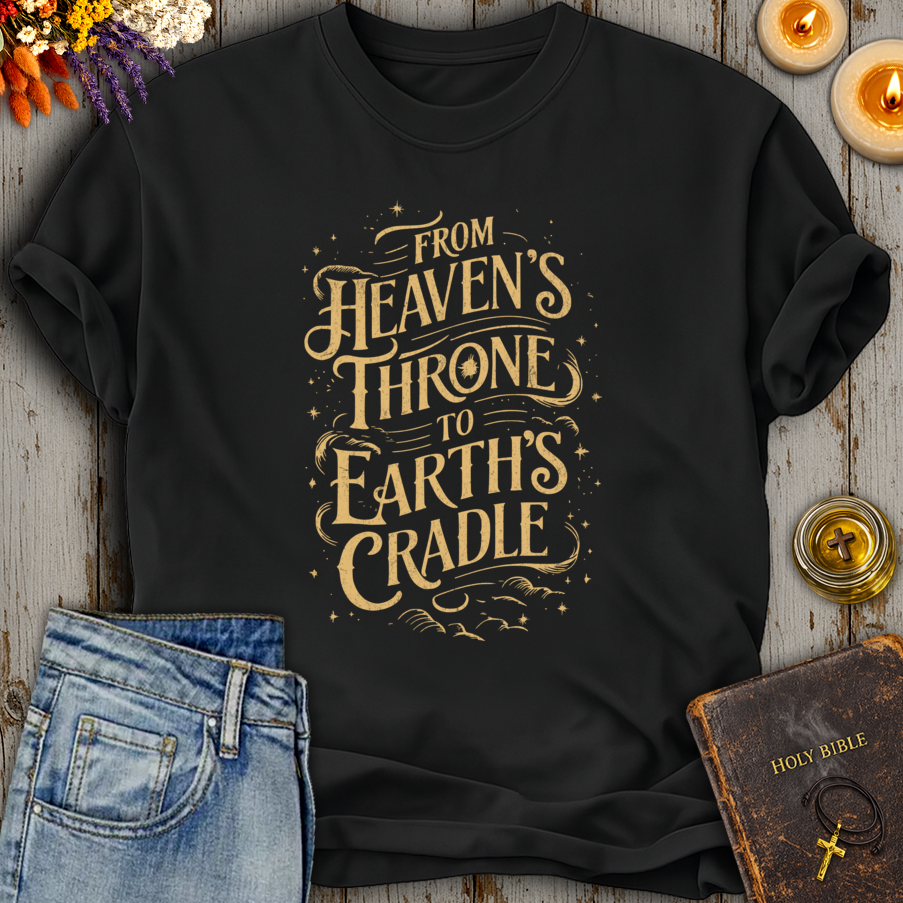 From Heavens Throne To Earths Cradle T-Shirt