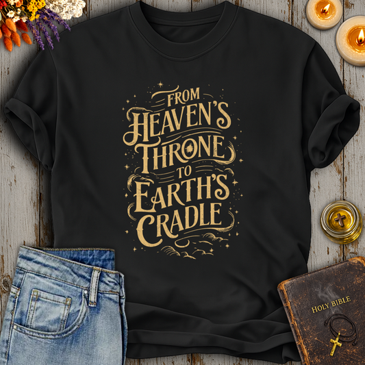 From Heavens Throne To Earths Cradle T-Shirt