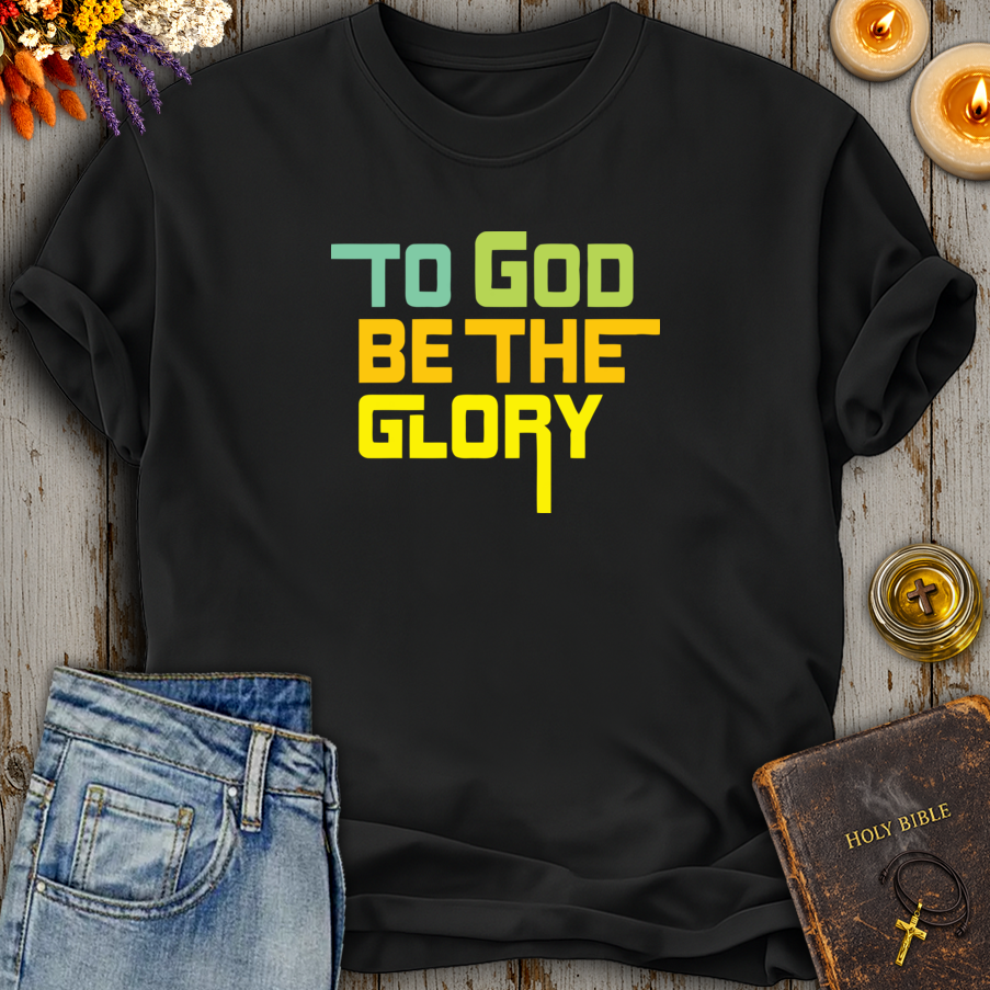 To God Be The Glory T-Shirt
