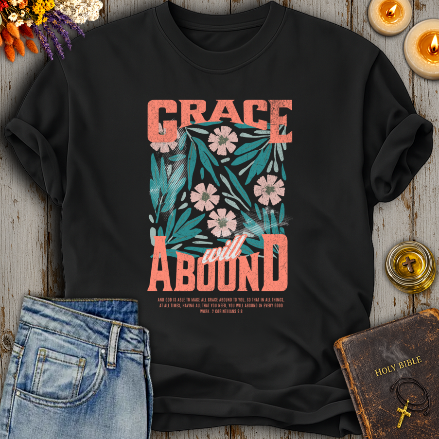 Grace Will Abound 2 Corinthians 9:8 T-Shirt