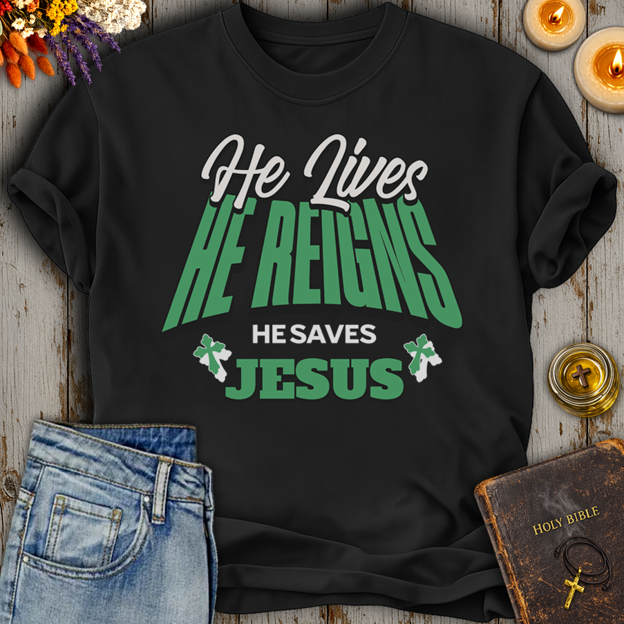 He Lives He Reigns He Saves Jesus T-Shirt
