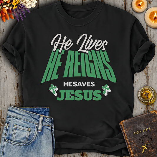 He Lives He Reigns He Saves Jesus T-Shirt
