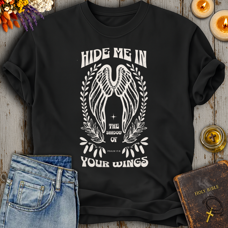 Hide Me in the Shadow of Your Wings Psalm 17:8 T-Shirt