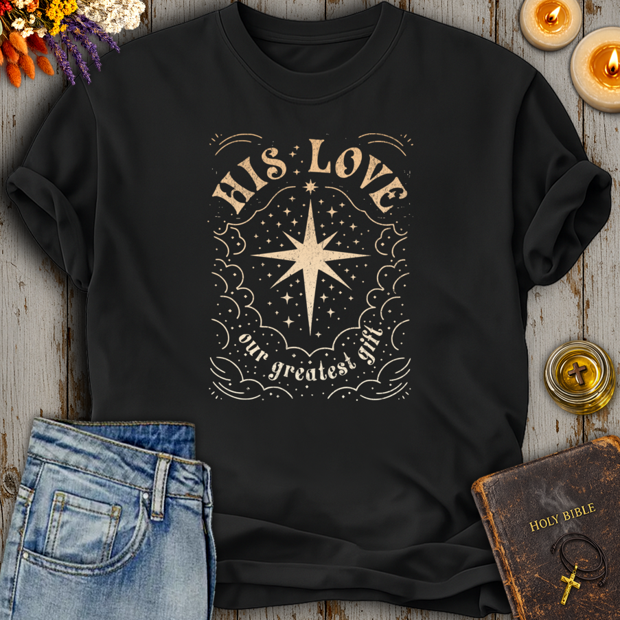His Love Our Greatest Gift T-Shirt