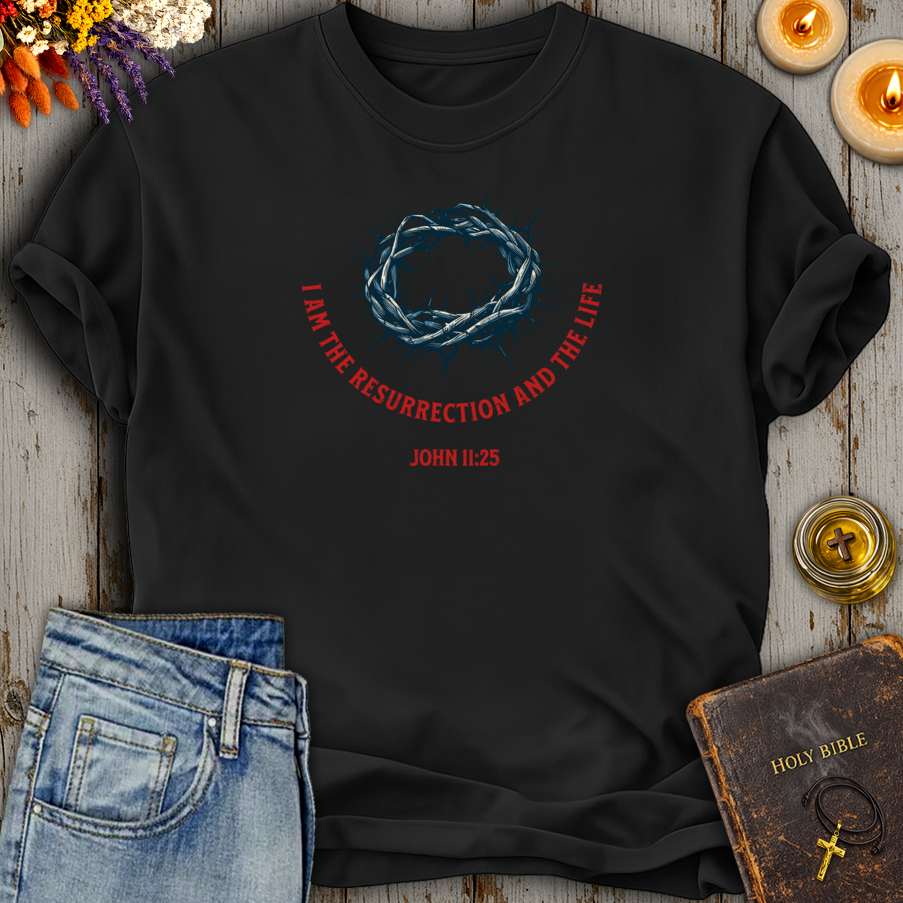 I Am The Resurrection And The Life John 11:25 T-Shirt