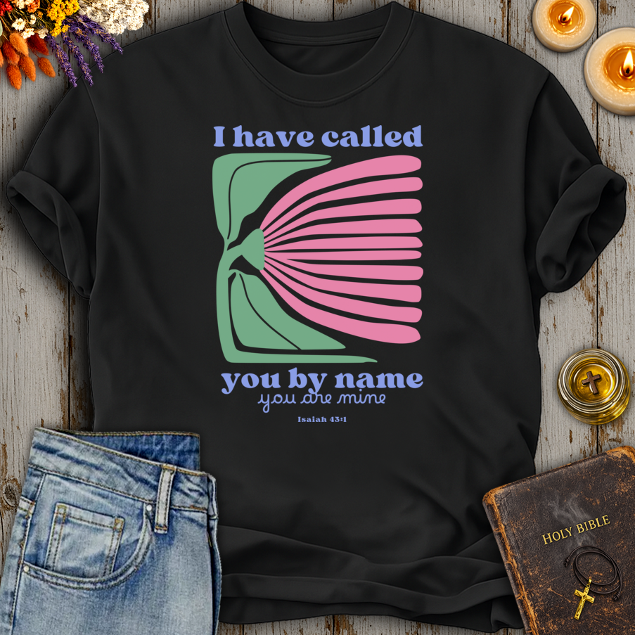 I Have Called You By Name Isaiah 43:1 T-Shirt
