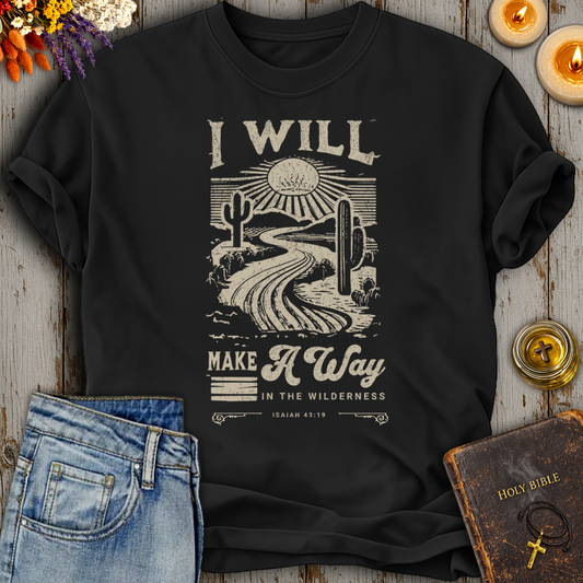 I Will Make A Way In The Wilderness Isaiah 43:19 T-Shirt