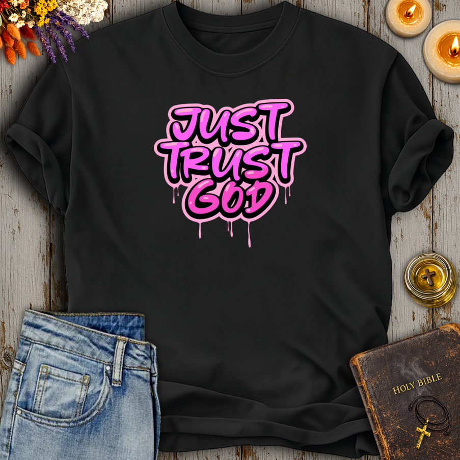 Just Trust God T-Shirt
