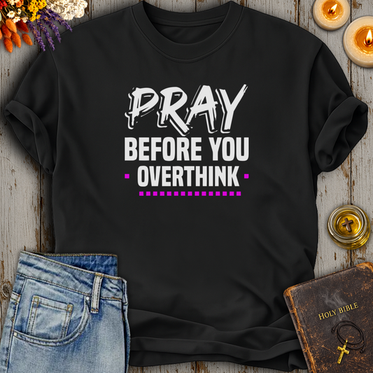 Pray Before You Overthink T-Shirt
