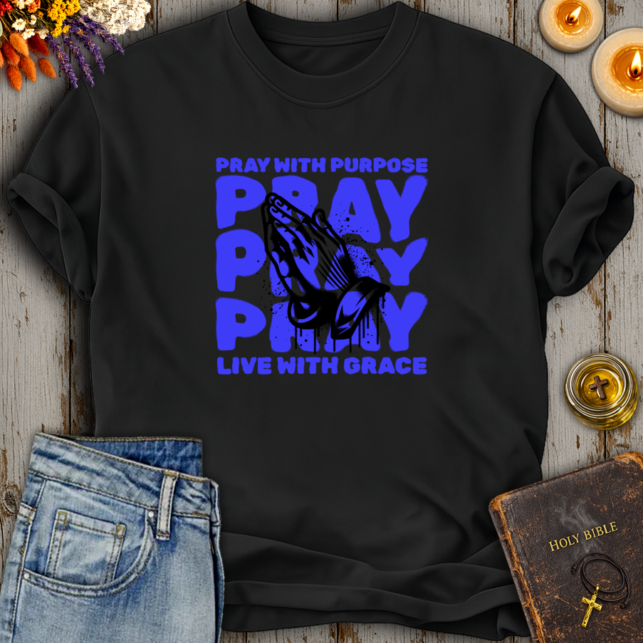 Pray With Purpose - Live With Grace T-Shirt