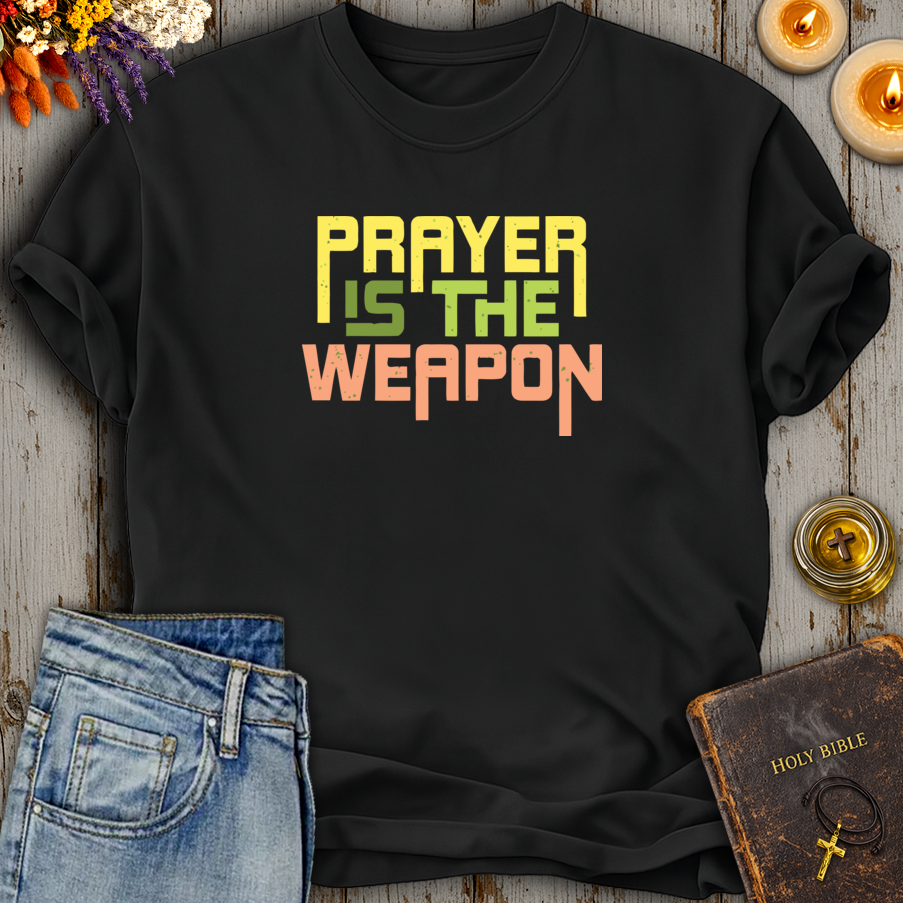 Prayer Is The Weapon T-Shirt