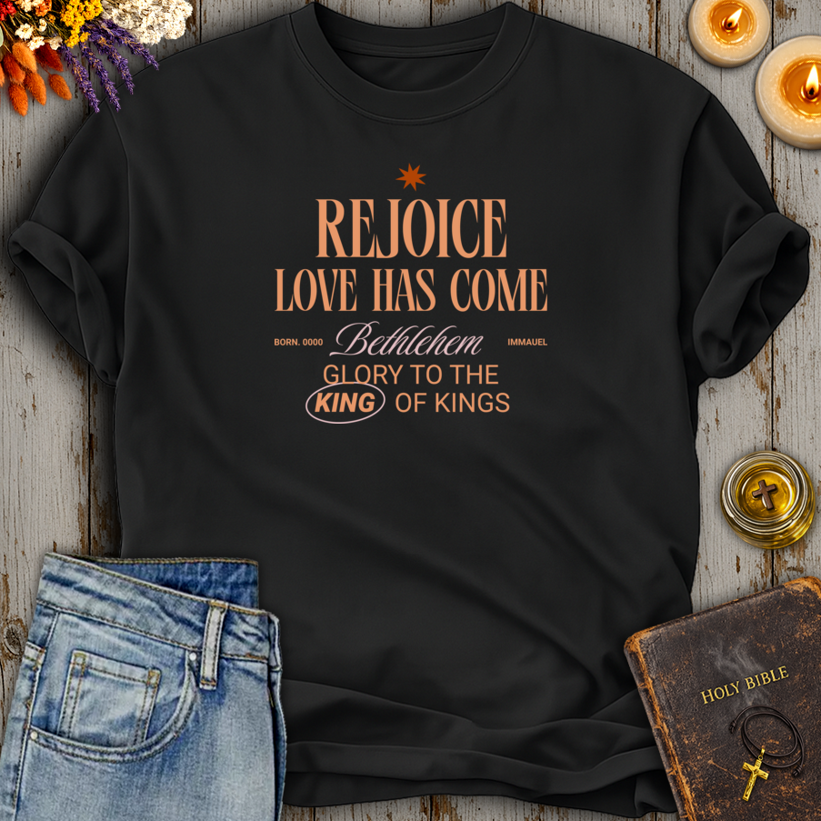 Rejoice Love Has Come T-Shirt
