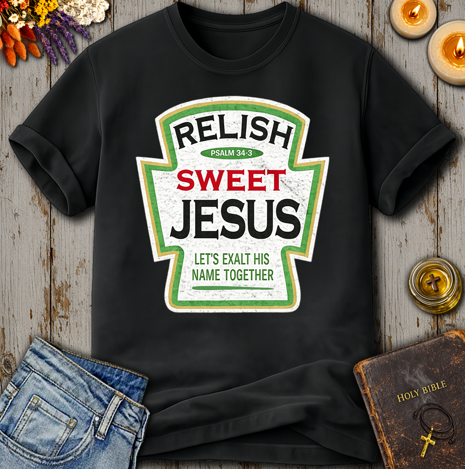Relish Sweet Jesus Psalm 34:3 T-Shirt