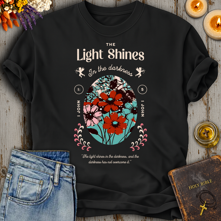 The Light Shines In The Darkness 1 John 1:5 T-Shirt