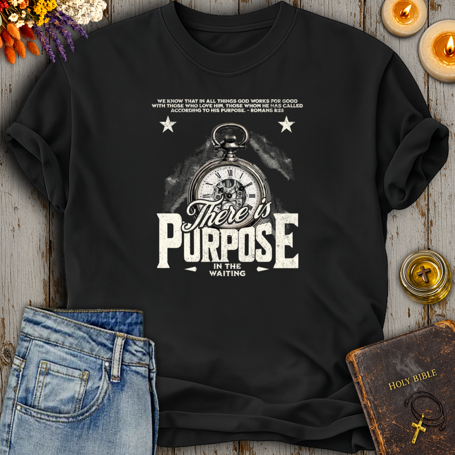 There Is Purpose In The Waiting Romans 8:28 T-Shirt