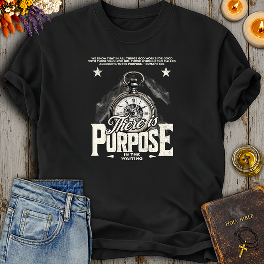 There Is Purpose In The Waiting Romans 8:28 T-Shirt