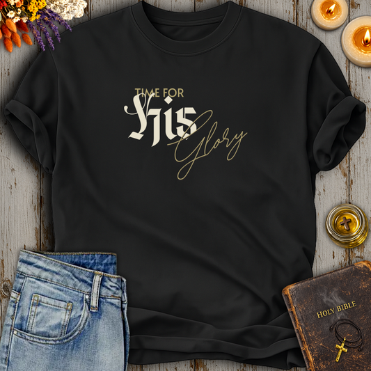 Time For His Glory T-Shirt