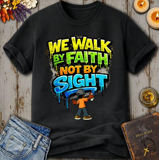 We Walk By Faith Not By Sight T-Shirt