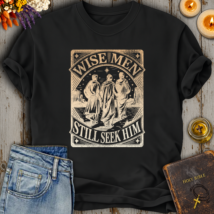 Wise Men Still Seek Him T-Shirt