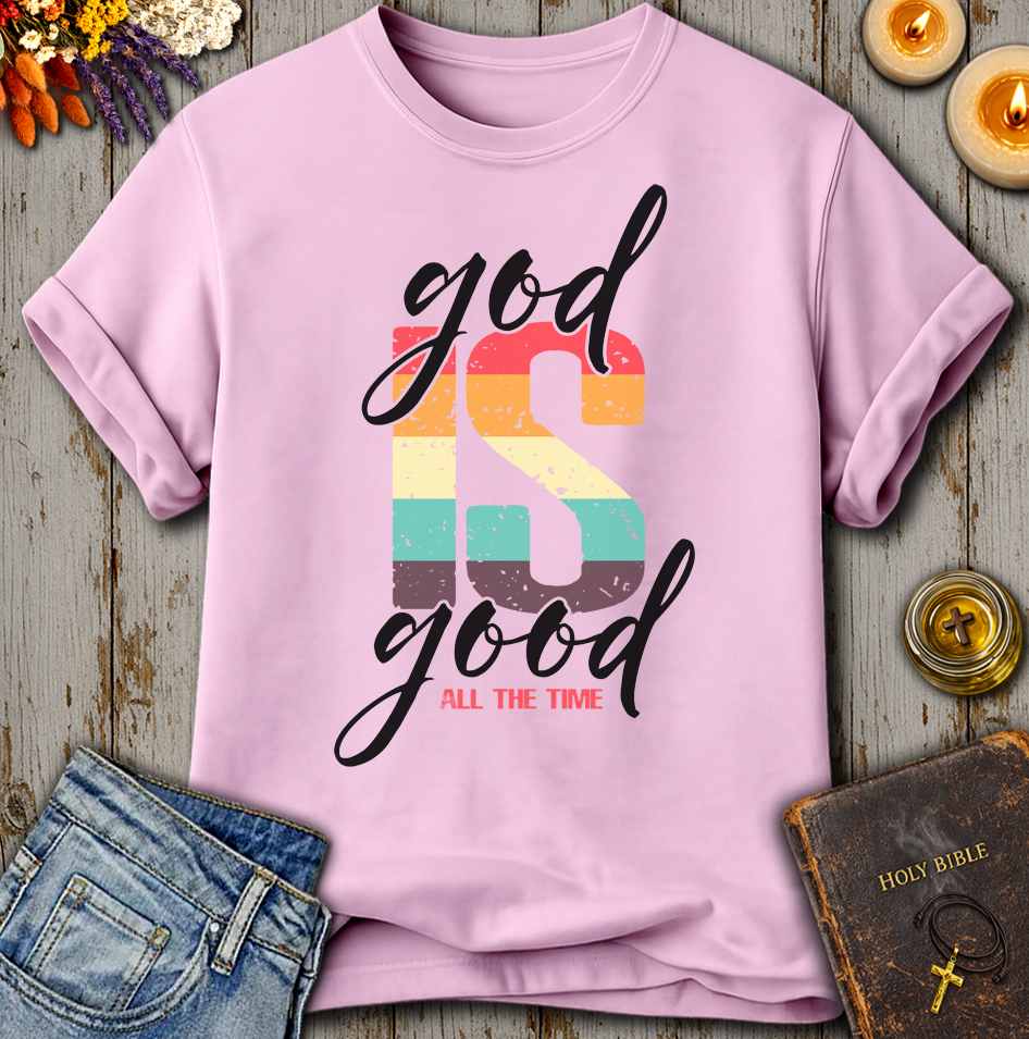 God Is Good All The Time T-Shirt