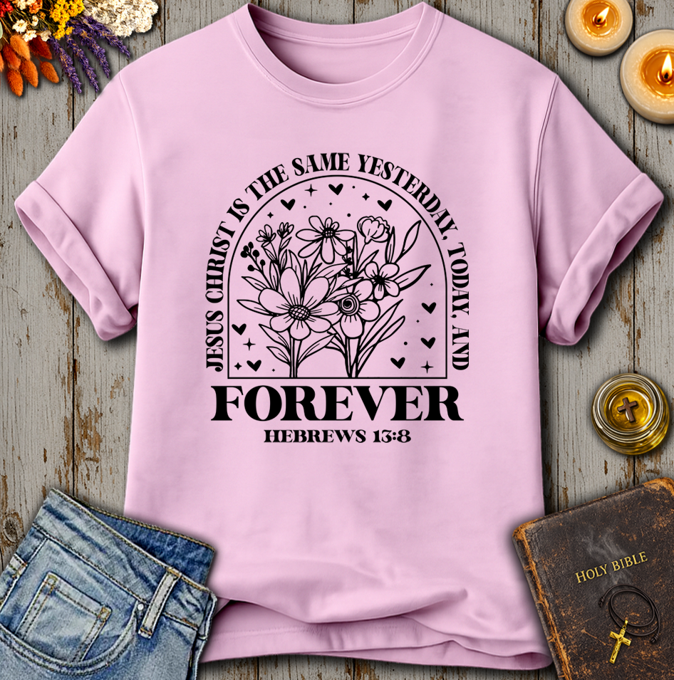 Jesus Christ Forever - Hebrews 13:8 T-Shirt