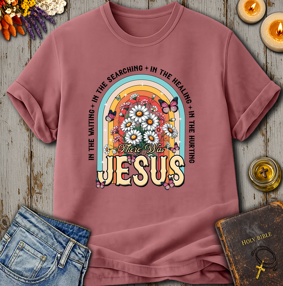 There Was Jesus T-Shirt