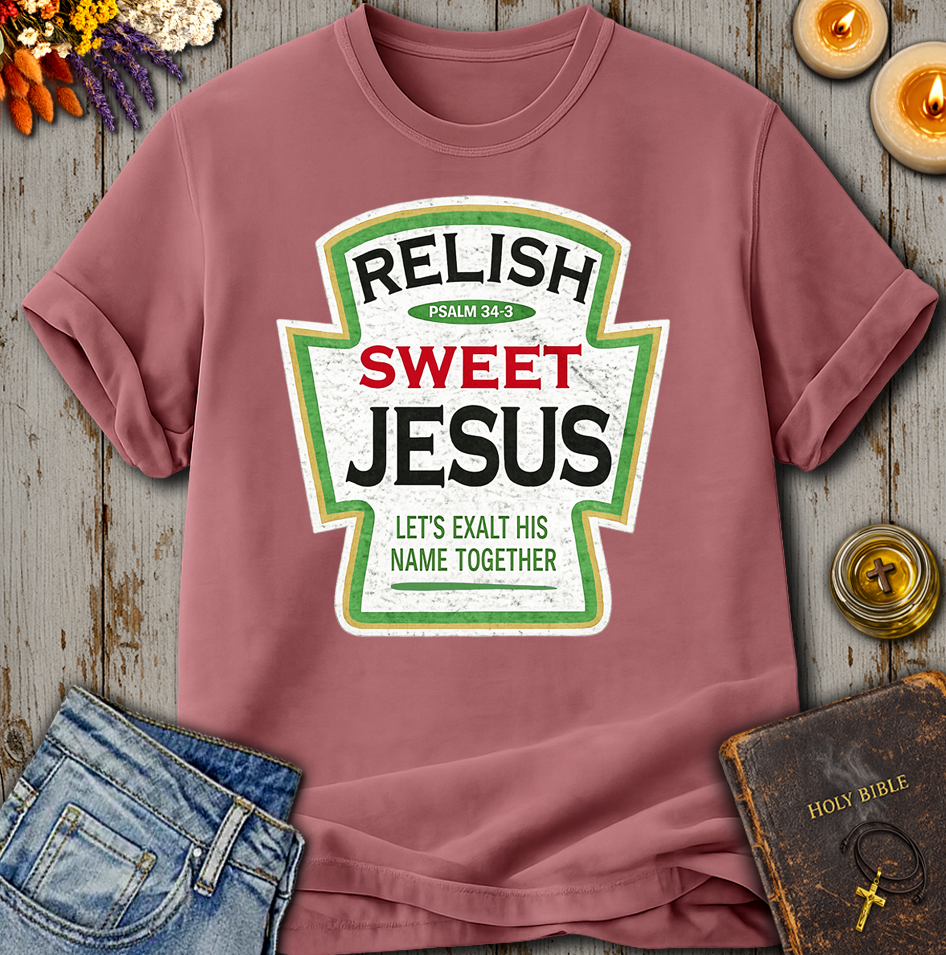 Relish Sweet Jesus Psalm 34:3 T-Shirt
