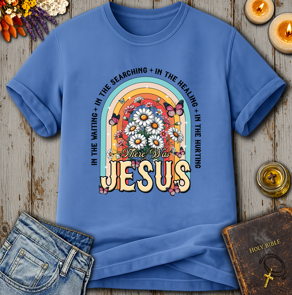 There Was Jesus T-Shirt