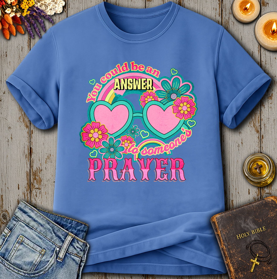 You Could Be An Answer To Someone's Prayer T-Shirt
