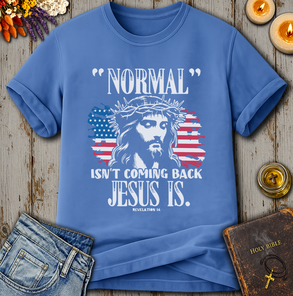 Normal Isn't Coming Back Jesus Is T-Shirt