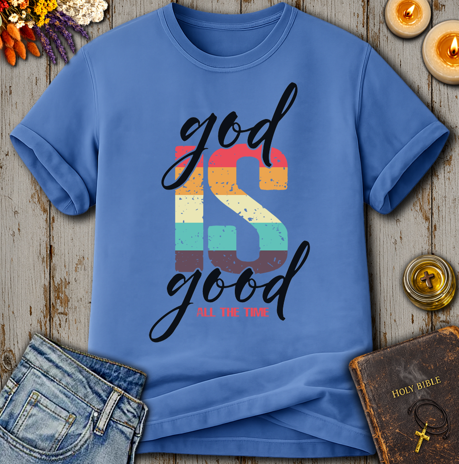 God Is Good All The Time T-Shirt