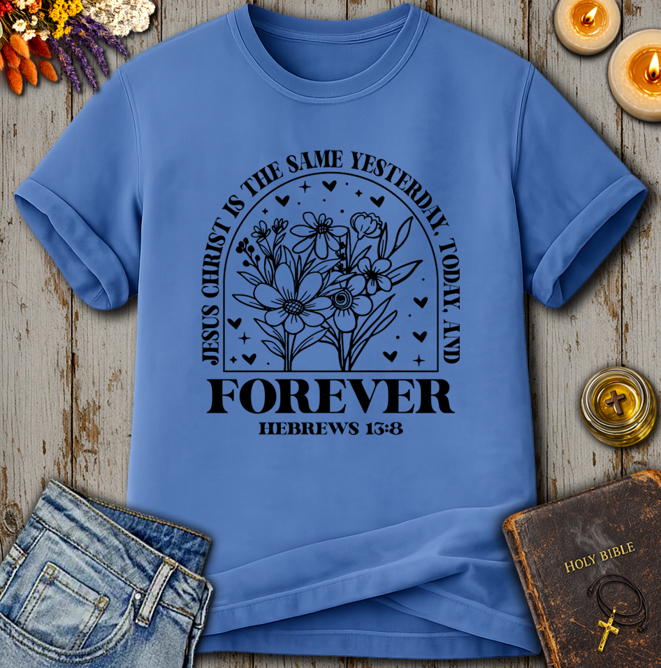Jesus Christ Forever - Hebrews 13:8 T-Shirt