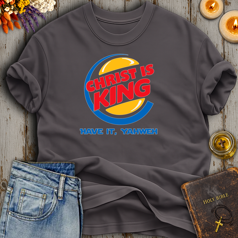 Christ Is King Have It Yahweh T-Shirt