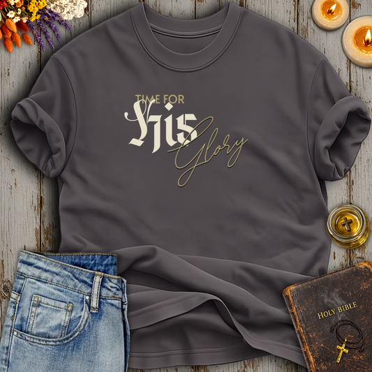 Time For His Glory T-Shirt