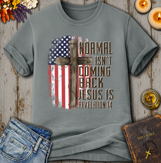 Normal Isn't Coming Back Jesus Is Revelation 14 T-Shirt