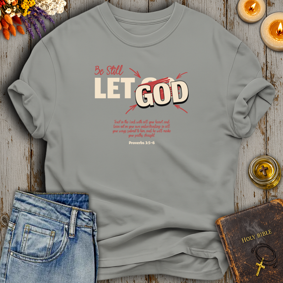 Be Still Let God T-Shirt