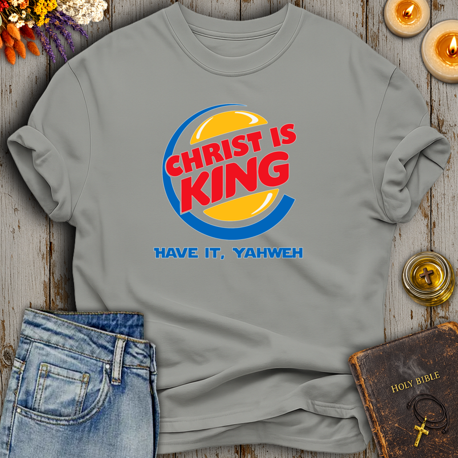 Christ Is King Have It Yahweh T-Shirt